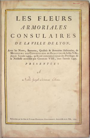 Les fleurs armoriales consulaires de la ville de Lyon [...] depuis l'année 1499 par Pierre-François Chaussonnet, titre (XVIIIe siècle, cote : SM/24/RES)