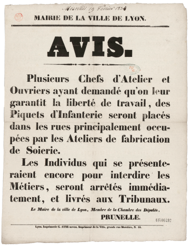 Mairie de la ville de Lyon. Avis du maire. Les individus qui se présenteraient encore pour interdire les métiers, seront arrêtés immédiatement et livrés aux tribunaux ; Affiches administratives, 19/02/1834 Les grèves de février 1834 sont les prémices de la 2è révolte des canuts Archives municipales de Lyon, 6FI/6492