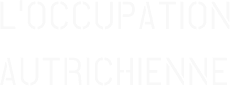 L’OCCUPATION AUTRICHIENNE