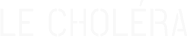 LE CHOLéRA