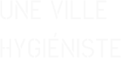 UNE VILLE HYGIéNISTE