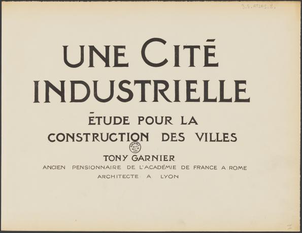 Une cité industrielle de Tony Garnier : page de titre (1918-1919, cote : 3SAT/2)